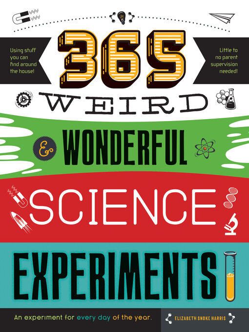 Title details for 365 Weird & Wonderful Science Experiments by Elizabeth Snoke Harris - Available